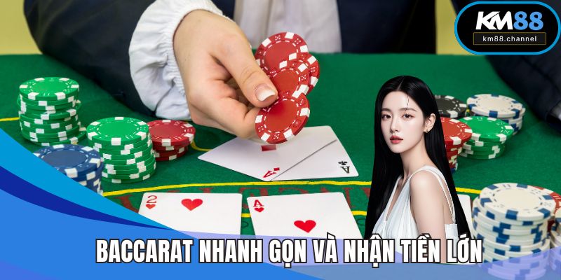 Baccarat nhanh gọn và có cơ hội nhận tiền thưởng lớn