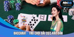 Baccarat - Trò Chơi Bài Cực Hấp Dẫn Tại Sân Chơi KM88