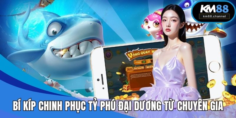 Bí kíp chinh phục tỷ phú đại dương từ chuyên gia