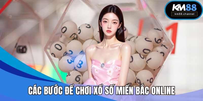 Các bước để chơi xổ số miền Bắc online