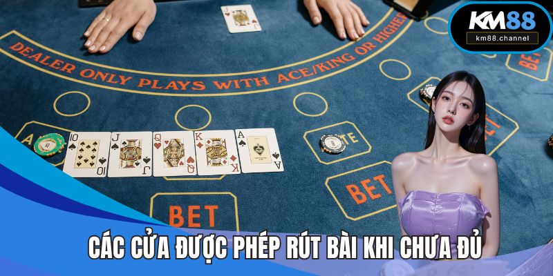 Các cửa được phép rút bài khi tổng điểm chưa đủ