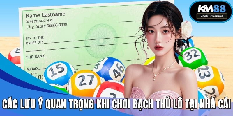 Các lưu ý quan trọng khi chơi bạch thủ lô tại nhà cái