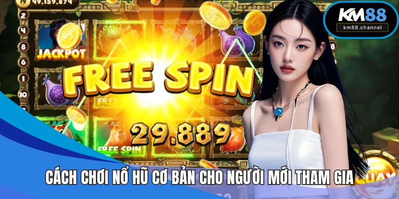 Cách chơi nổ hũ cơ bản cho người mới tham gia