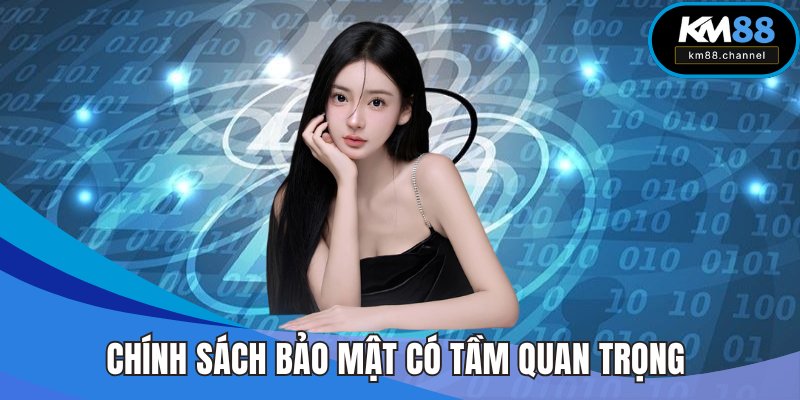 Chính sách bảo mật KM88 có tầm quan trọng khá lớn