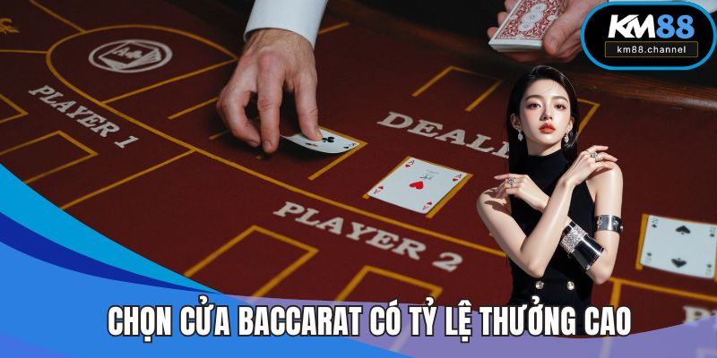 Chọn cửa Baccarat có tỷ lệ thưởng cao và ổn định