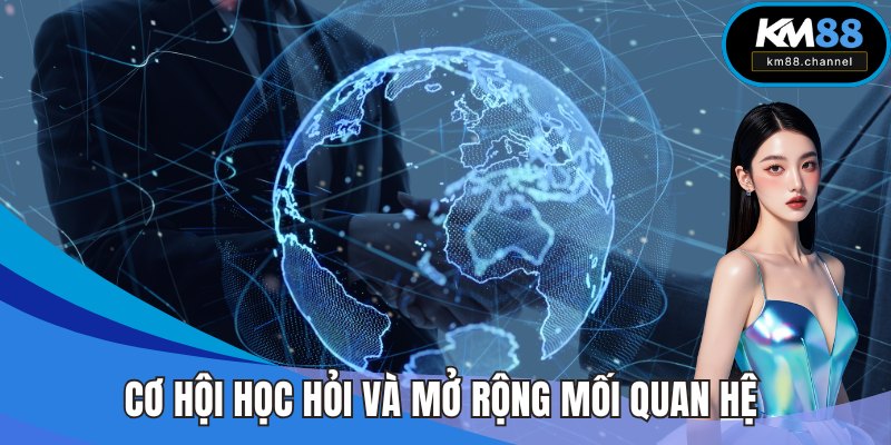 Cơ hội học hỏi và mở rộng mối quan hệ khi làm đại lý KM88