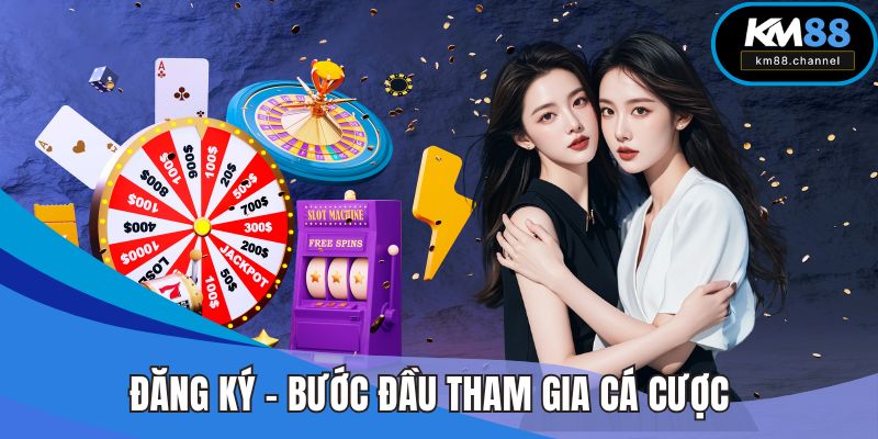 Đăng Ký KM88 – Bước Đầu Tham Gia Sân Chơi Cá Cược