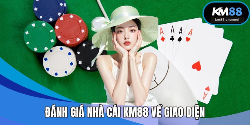 Đánh giá nhà cái KM88 về giao diện