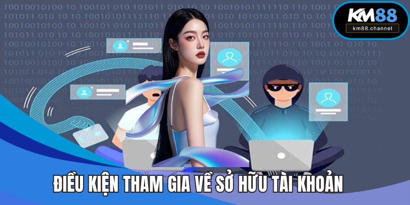 Điều kiện tham gia KM88 về sở hữu tài khoản