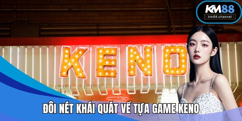 Đôi nét khái quát về tựa game Keno