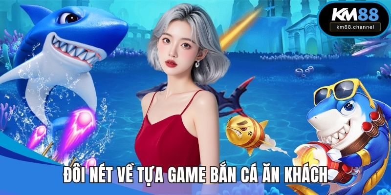 Đôi nét về tựa game bắn cá ăn khách
