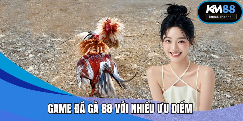 Game đá gà 88 với nhiều ưu điểm