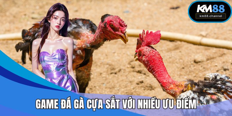 Game đá gà cựa sắt với nhiều ưu điểm