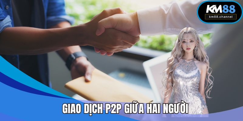 Giao dịch P2P giữa hai người không qua trung gian
