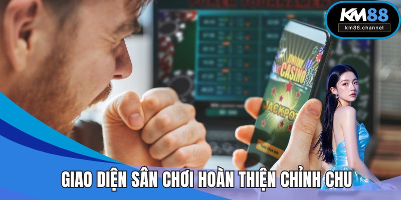 Giao diện sân chơi được hoàn thiện chỉnh chu