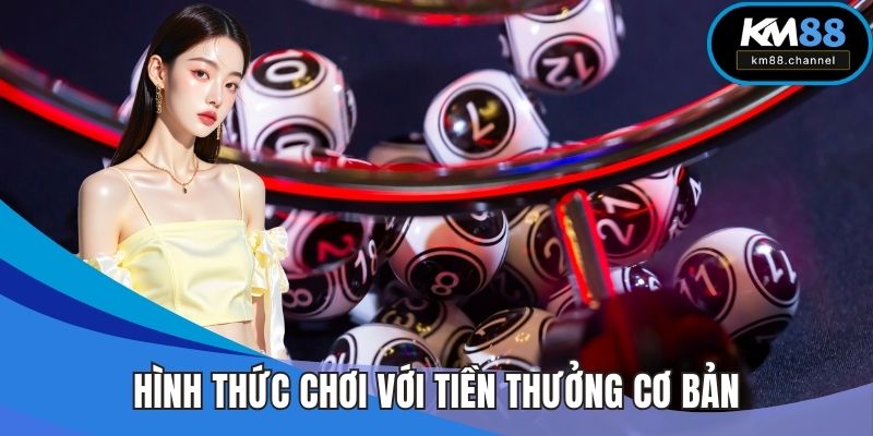 Hình thức chơi với tiền thưởng cơ bản