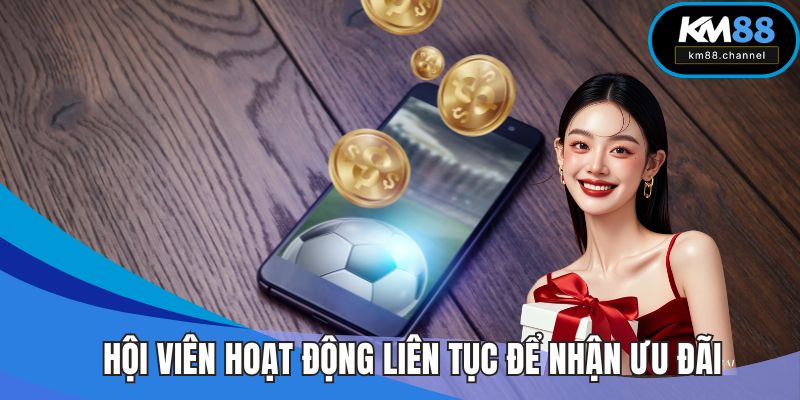 Hội viên cần hoạt động liên tục để nhận được ưu đãi
