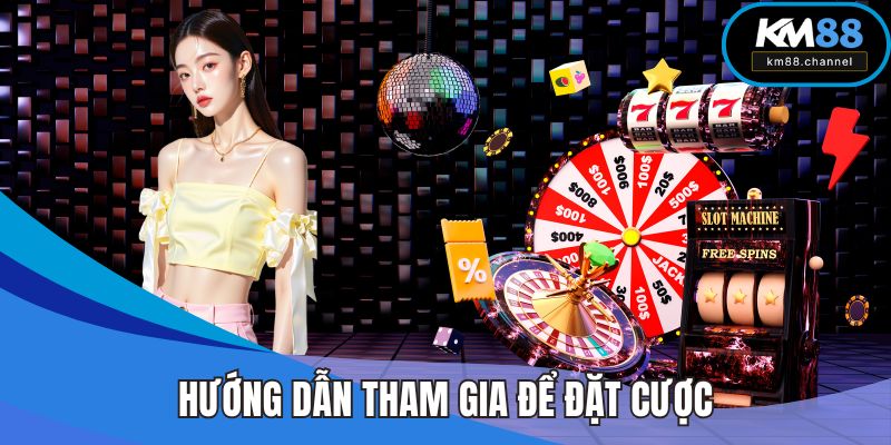 Hướng dẫn tham gia để đặt cược