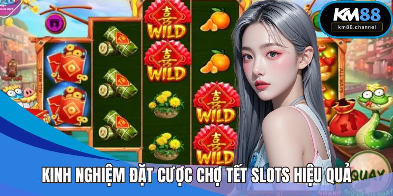 Kinh nghiệm đặt cược Chợ Tết Slots hiệu quả