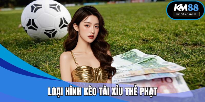 Loại hình kèo tài xỉu thẻ phạt cực hấp dẫn đáng thử