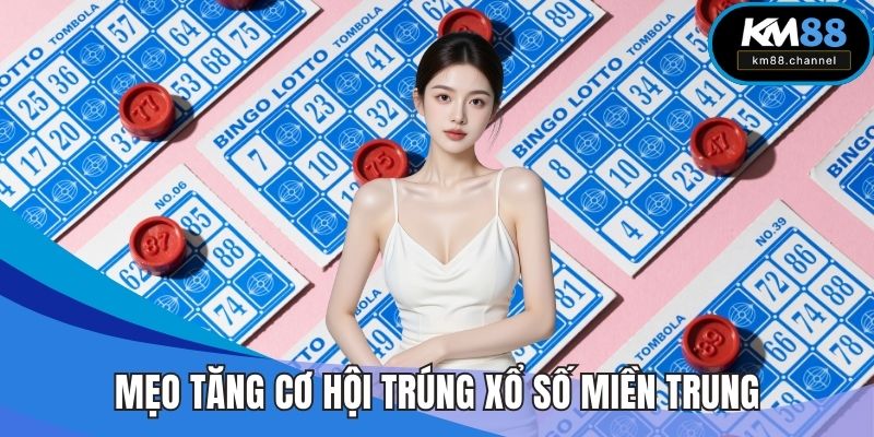 Mẹo tăng cơ hội trúng xổ số miền Trung