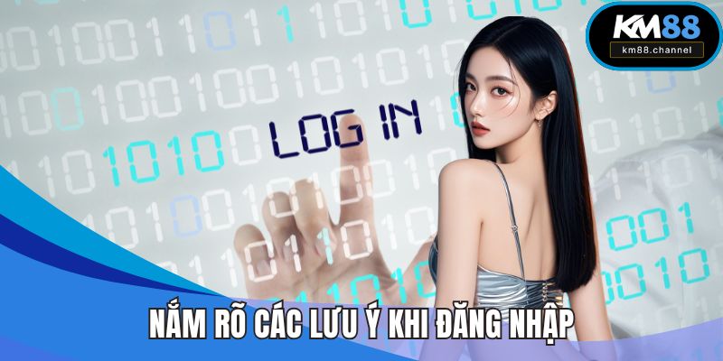 Nắm rõ các lưu ý khi đăng nhập