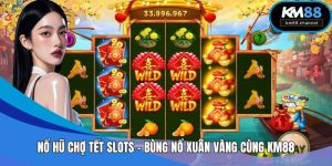 Nổ Hũ Chợ Tết Slots – Bùng Nổ Xuân Vàng Cùng KM88