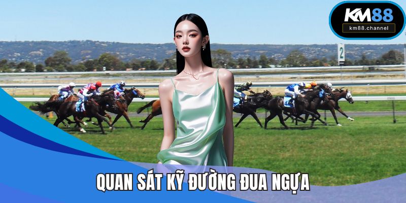 Quan sát kỹ đường đua ngựa để dễ giành thắng lớn