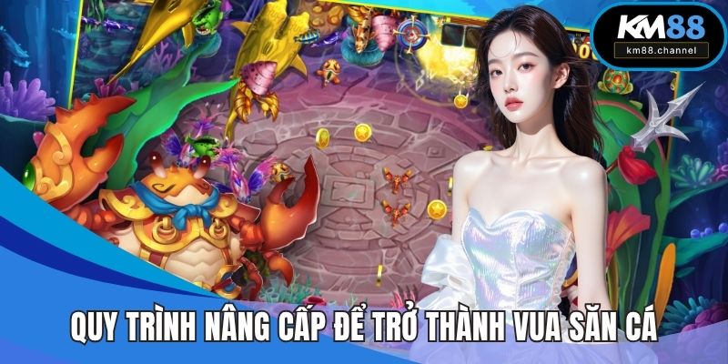 Quy trình nâng cấp để trở thành vua săn cá