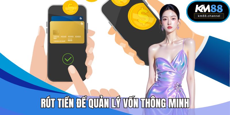 Rút tiền để quản lý vốn thông minh