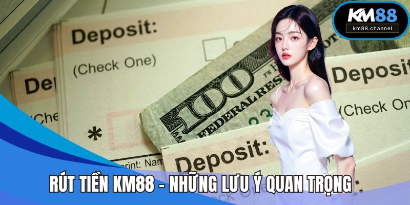 Rút Tiền KM88 – Hướng Dẫn Cùng Những Lưu Ý Quan Trọng