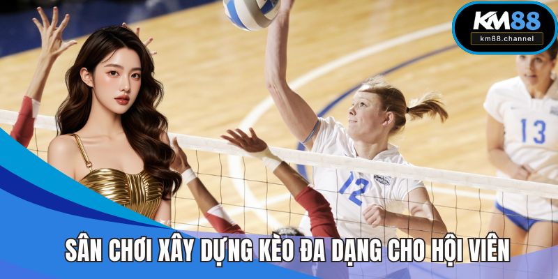 Sân chơi xây dựng kèo đa dạng cho hội viên