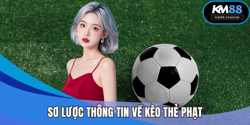 Sơ lược thông tin tham khảo về kèo thẻ phạt