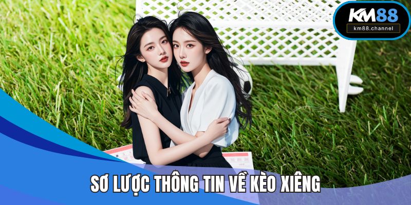 Sơ lược thông tin tham khảo về kèo xiêng