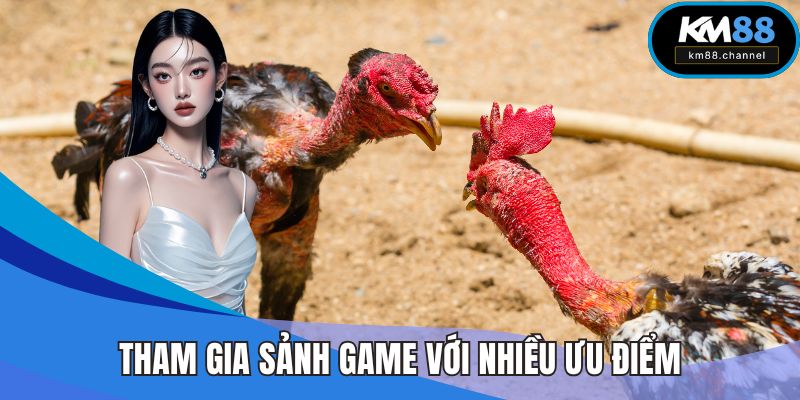 Tham gia sảnh game với nhiều ưu điểm