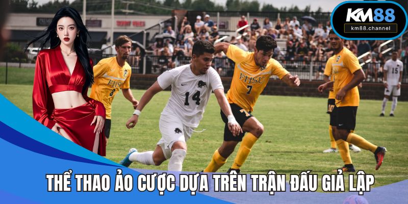 Thể thao ảo đặt cược dựa trên trận đấu giả lập