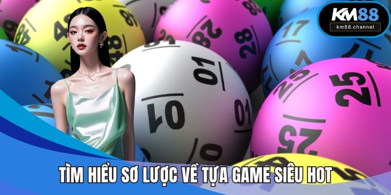 Tìm hiểu sơ lược về tựa game siêu HOT