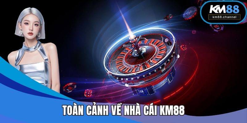 Toàn cảnh về nhà cái KM88
