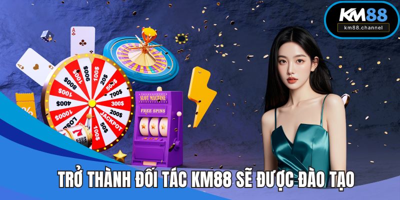 Trở thành đối tác KM88 sẽ được đào tạo phát triển năng lực