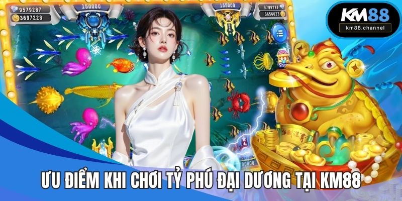 Ưu điểm khi chơi tỷ phú đại dương tại KM88
