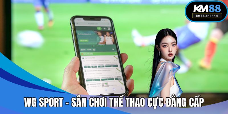 WG SPort - Sân Chơi Thể Thao Cực Đẳng Cấp Tại KM88