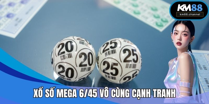 Xổ số mega 6/45 vô cùng cạnh tranh